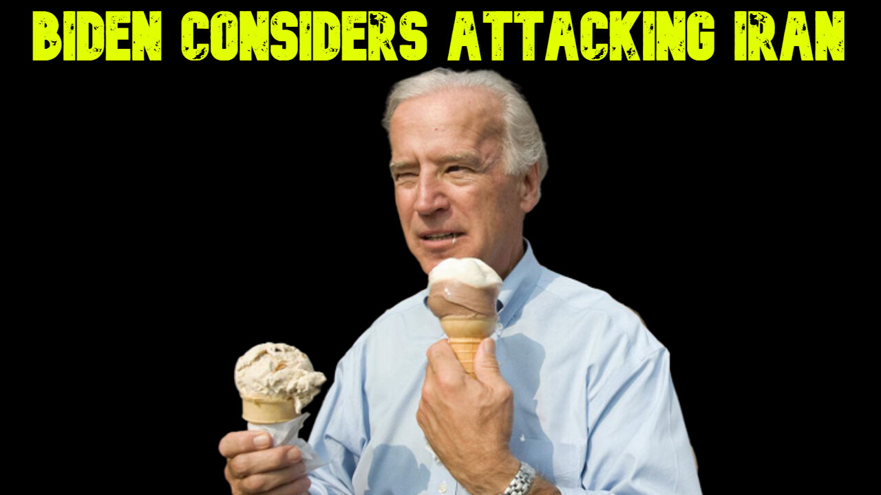 Biden Considers Attacking Iran: COI #686