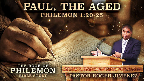 Paul, The Aged (Philemon 1:20-25) | Pastor Roger Jimenez