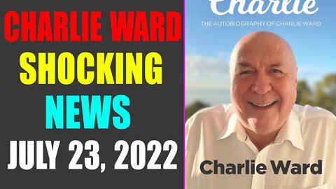 CHARLIE WARD BIG UPDATE SHOCKING NEWS OF TODAY'S JULY 23, 2022