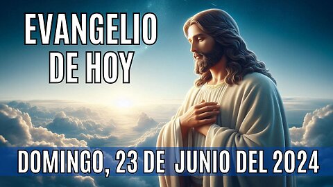 🙏✨Evangelio de Hoy. Domingo, 23 de Junio del 2024 ✨🙏