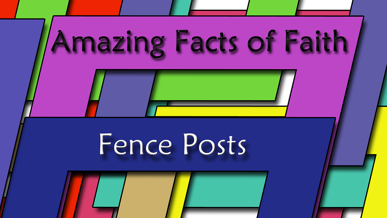 Amazing Facts Of Faith ~ Fence Posts