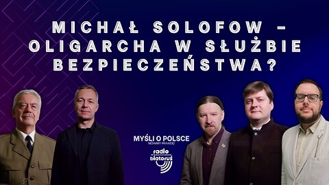 Michał Solofow – oligarcha w służbie Bezpieczeństwa? | Myśli o Polsce