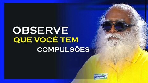 TEMOS UM COMPORTAMENTO COMPULSIVO, SADHGURU DUBLADO, MOTIVAÇÃO MESTRE