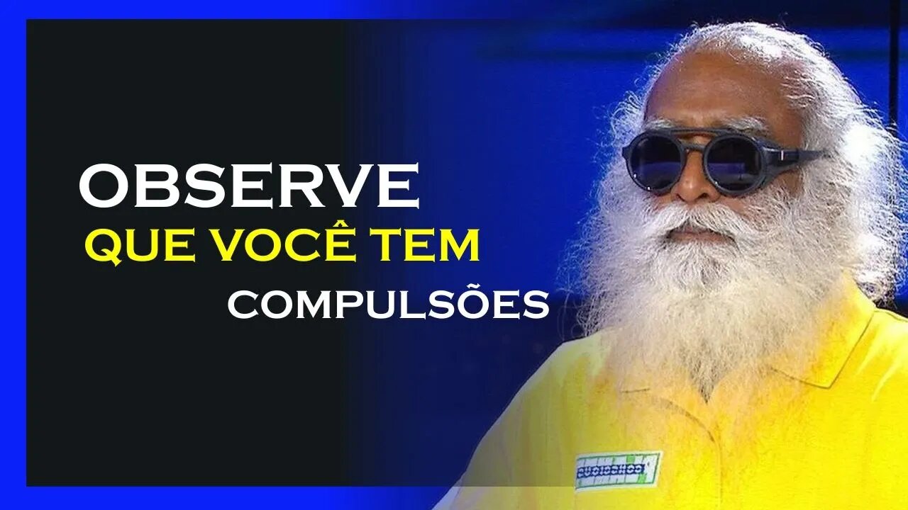 TEMOS UM COMPORTAMENTO COMPULSIVO, SADHGURU DUBLADO, MOTIVAÇÃO MESTRE