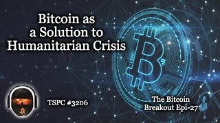 Bitcoin as a Solution to Humanitarian Crisis - Epi-3206