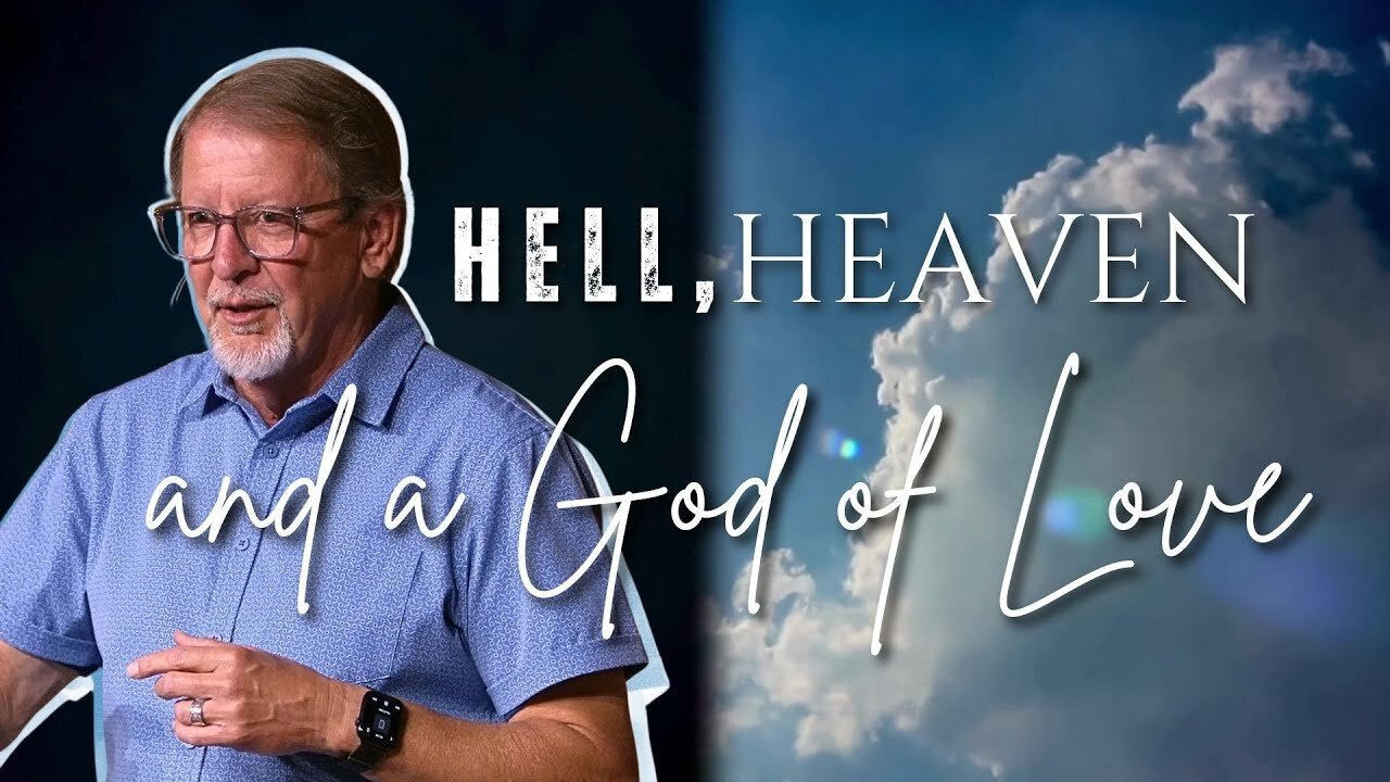 Sunday Worship: Hell, Heaven…and a God of Love - part 4 (9-15-24)