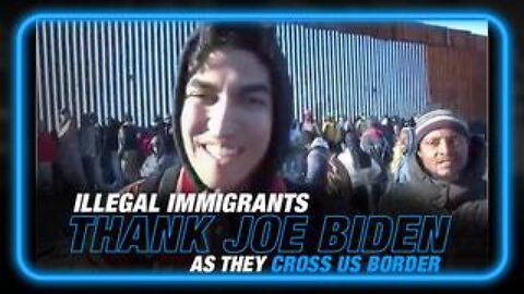 Illegal Immigrants Thank Biden as They Cross US Border