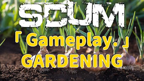 Scum Gameplay 2024 (Hardcore Mode) - Gardening - Garden Supply Run - No Commentary - Ep1