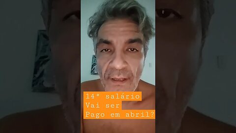 décimo quarto salário vai ser pago em abril ?