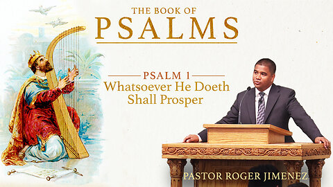 Whatsoever He Doeth Shall Prosper (Psalm 1) | Pastor Roger Jimenez