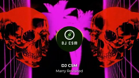 DJ CSM - Marry Revisited