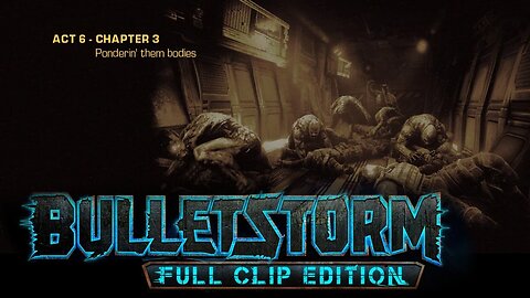 Bulletstorm: Full clip Edition (Act 6 - Chapter 3); Ponderin' Them Bodies