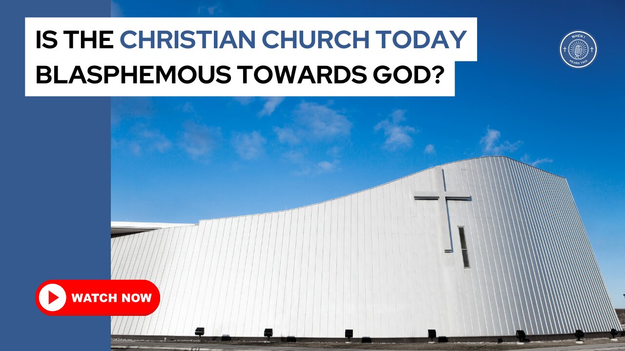 Is the Christian church today blasphemous towards God?