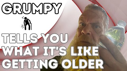 Grumpy Tells You What It's Like Getting Older