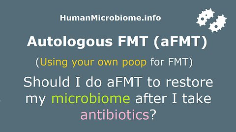 Should I do autologous FMT (aFMT) to restore my microbiome after I take antibiotics?