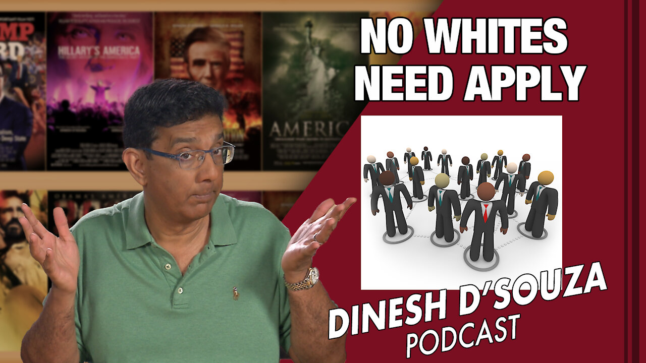 NO WHITES NEED APPLY Dinesh D’Souza Podcast Ep 111