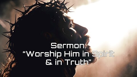 10-26-2024 "Worship Him in Spirit & in Truth"