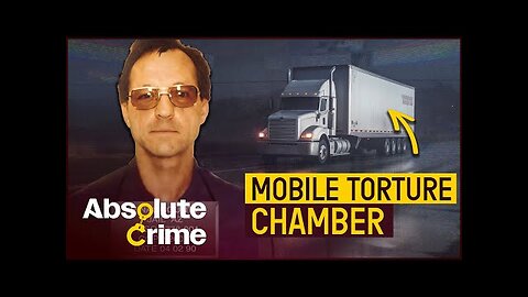 The Truck Stop Killer With A Mobile Torture Chamber