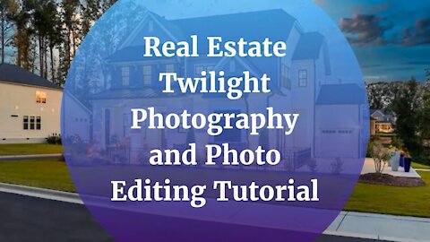 Real Estate Twilight Photography and Photo Editing Tutorial