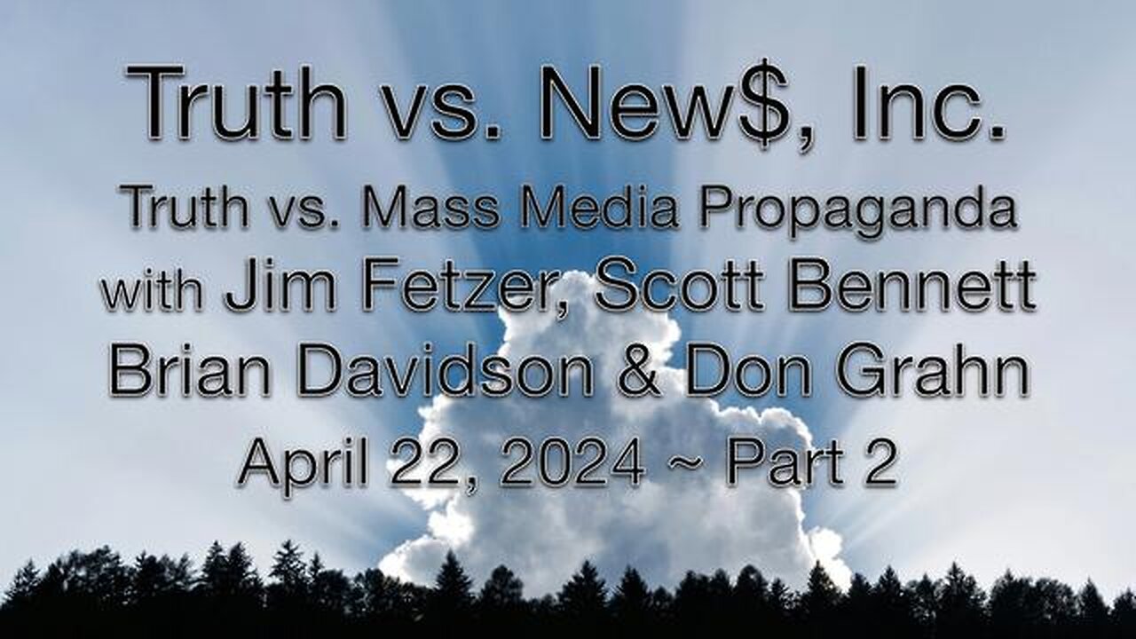 Truth vs. NEW$, Inc Part 2 (22 April 2024) with Don Grahn, Scott Bennett, and Brian Davidson