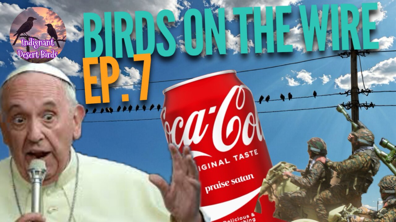 Birds on The Wire Ep. 7War at War, Lebanon, Pope Francis Coca-Cola Ban, and More!