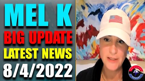 MEL K JUST UPDATE SHOCKING POLITICAL INTEL! UPDATE TODAY'S AUG 4, 2022 - TRUMP NEWS