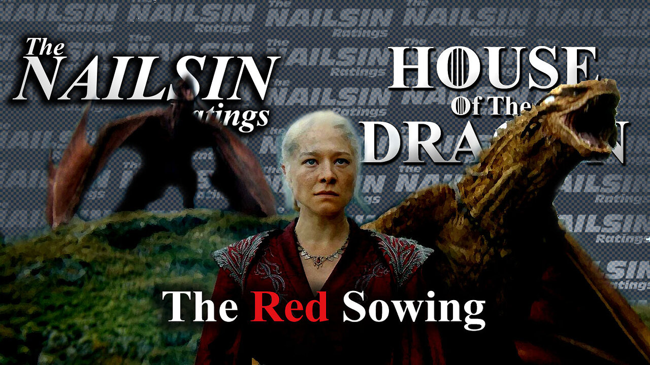 The Nailsin Ratings: House Of The Dragon - The Red Sowing