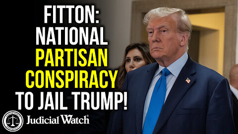 FITTON: National Partisan Conspiracy to Jail Trump!