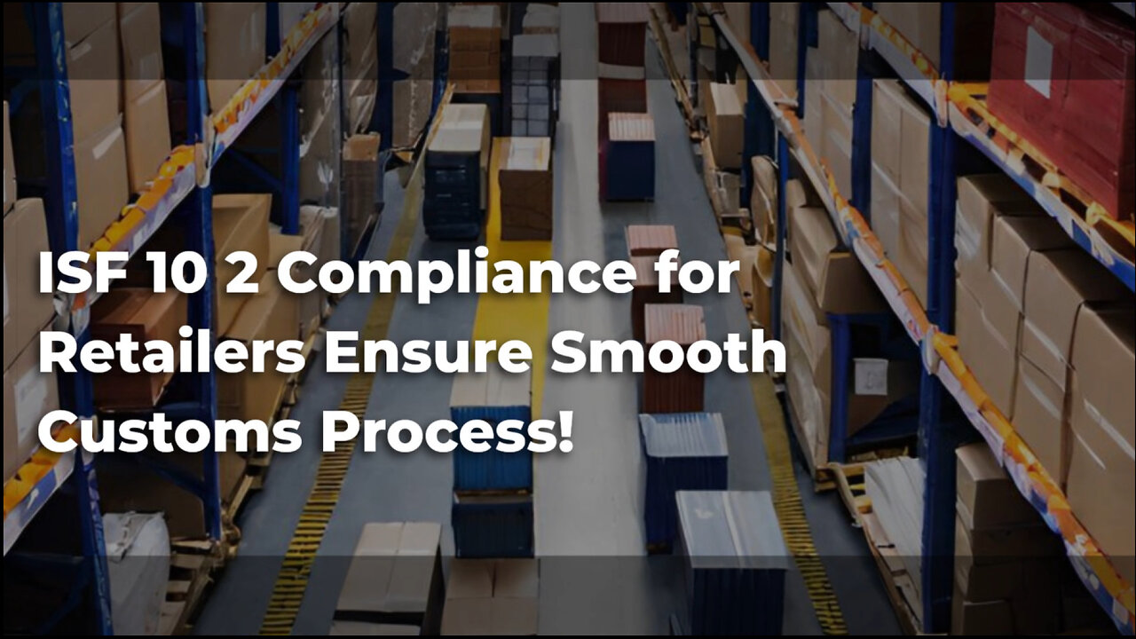 Avoid Penalties and Delays: Master ISF Compliance for Retailers!