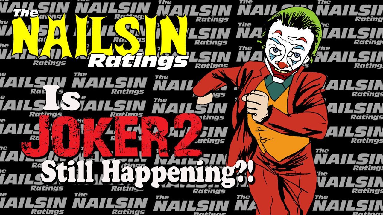 The Nailsin Ratings: Is Joker2 Still Happening?!