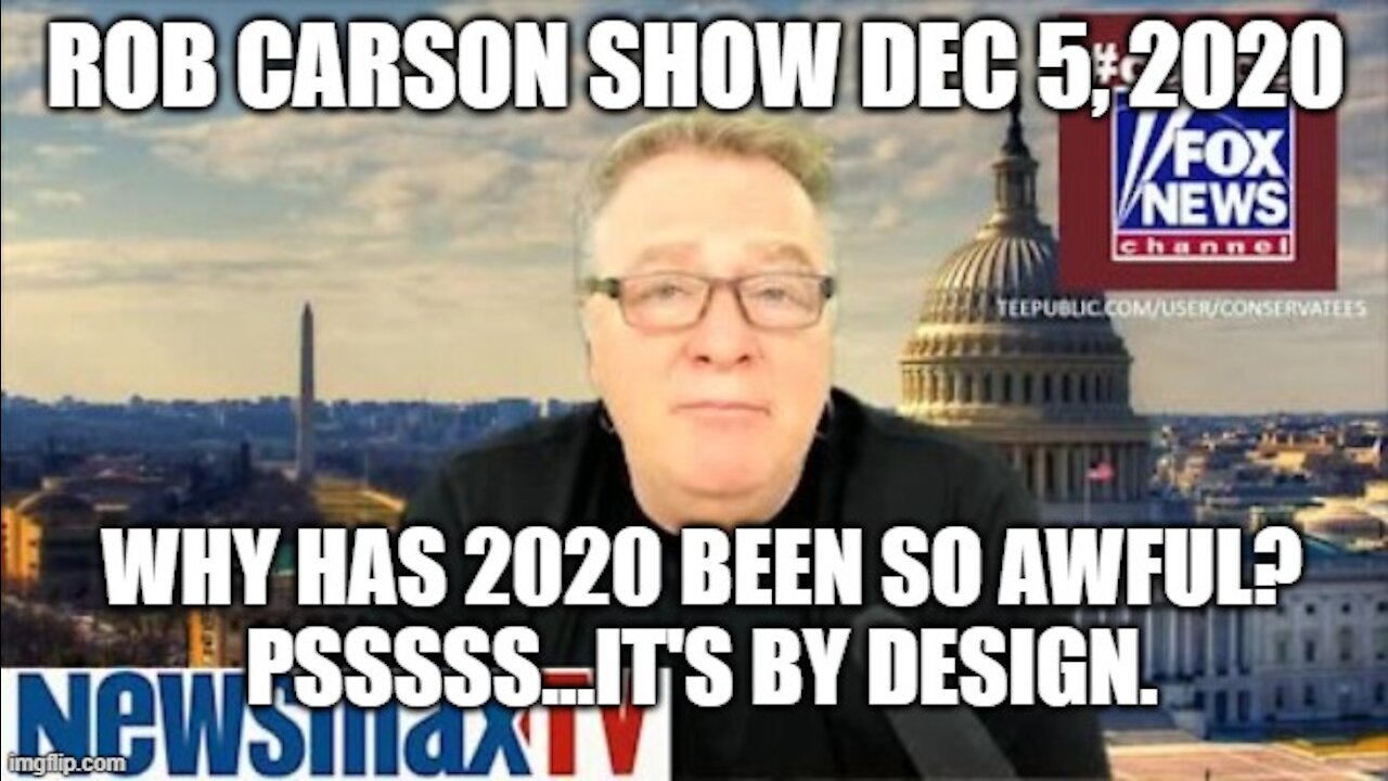 ROB CARSON SHOW DEC 5, 2020: 2020 HAS BEEN HORRIFYING BY DESIGN.