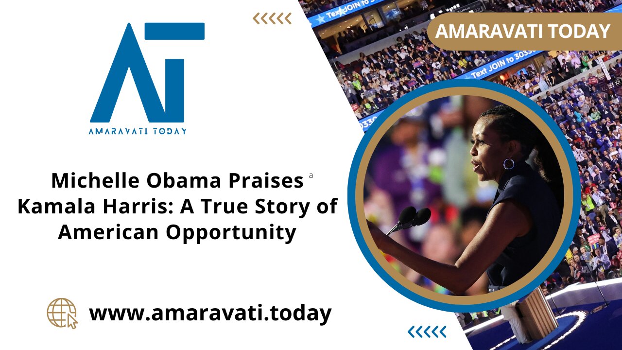 Michelle Obama Praises Kamala Harris A True Story of American Opportunity | Amaravati Today