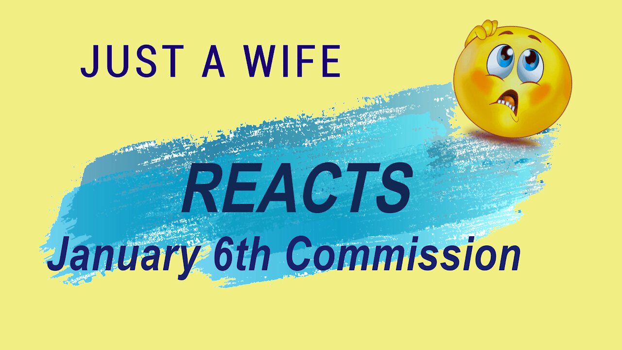 JustAWife Reat to Jan 6th Commission