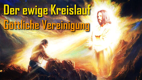 Der ewige Kreislauf, Aufwärtsentwicklung & Göttliche Vereinigung ❤️ Jesu Lehrgang durch Bertha Dudde