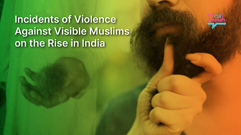 Incidents of Violence Against Visible Muslims on the Rise in India