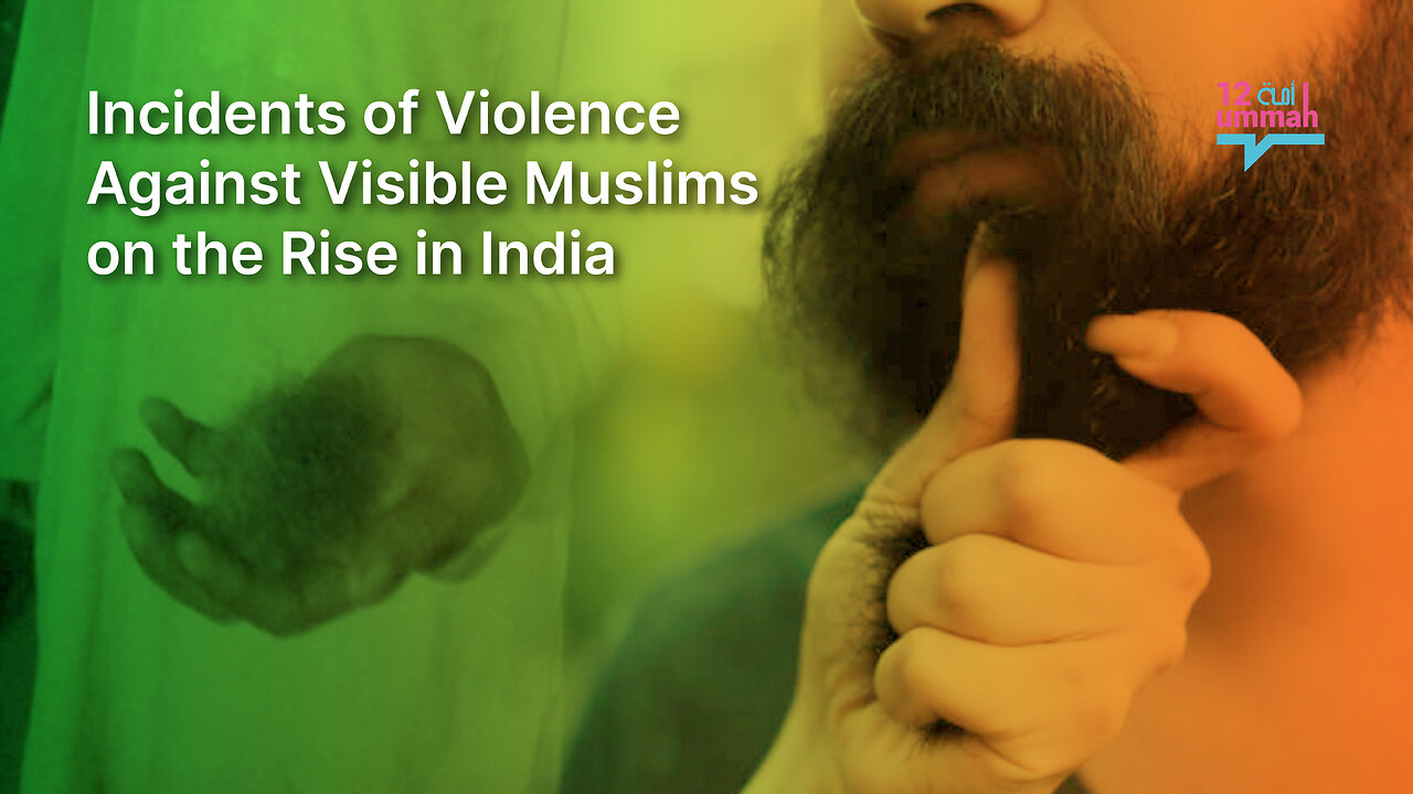 Incidents of Violence Against Visible Muslims on the Rise in India