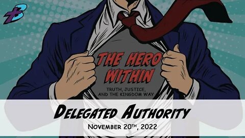 November 20, 2022: The Hero Within - Delegated Authority (Pastor Steve Cassell)