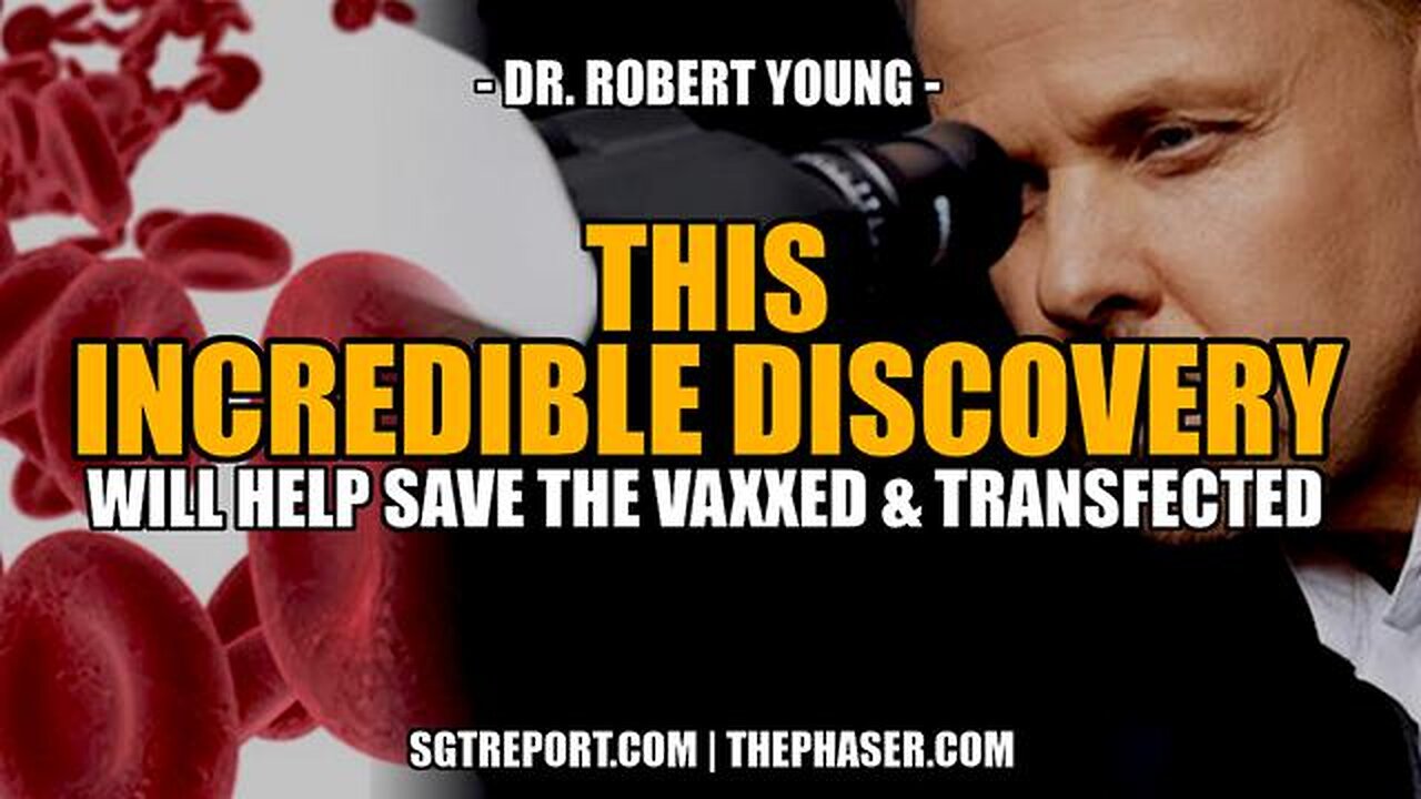 THIS INCREDIBLE DISCOVERY WILL HELP SAVE THE VAXXED & TRANSFECTED - Dr. Robert Young