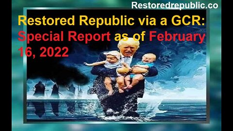 Restored Republic via a GCR Special Report as of February 16, 2022