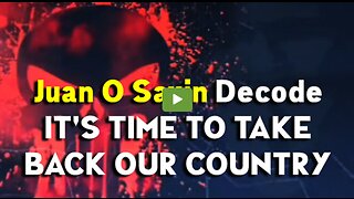 It's Time To Take Back Our Country & Return Power To The People! ~ Juan O Savin Decode