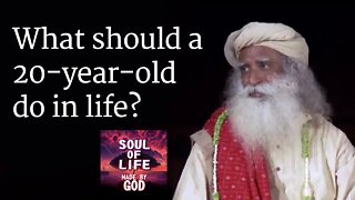 What should a 20 year old do in life Sadhguru Answers a Student - Soul Of Life - Made By God