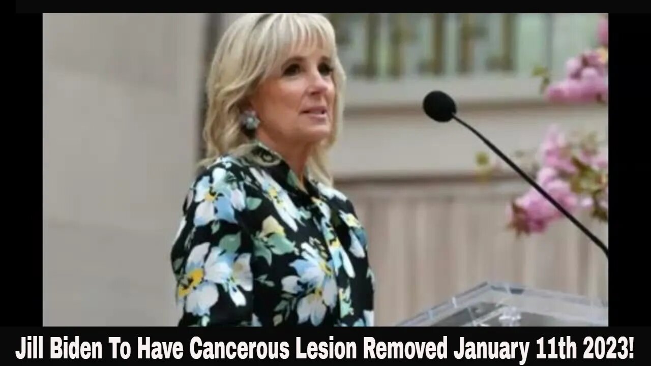 Jill Biden To Have Cancerous Lesion Removed January 11th 2023!