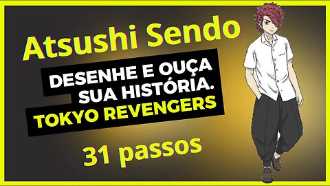 Você Consegue? Desenhe ATSUSHI SENDO, do TOKYO REVENGERS, passo a passo e ouça sua história!