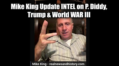 Mike King Update INTEL on P. Diddy, Trump News & World WAR III