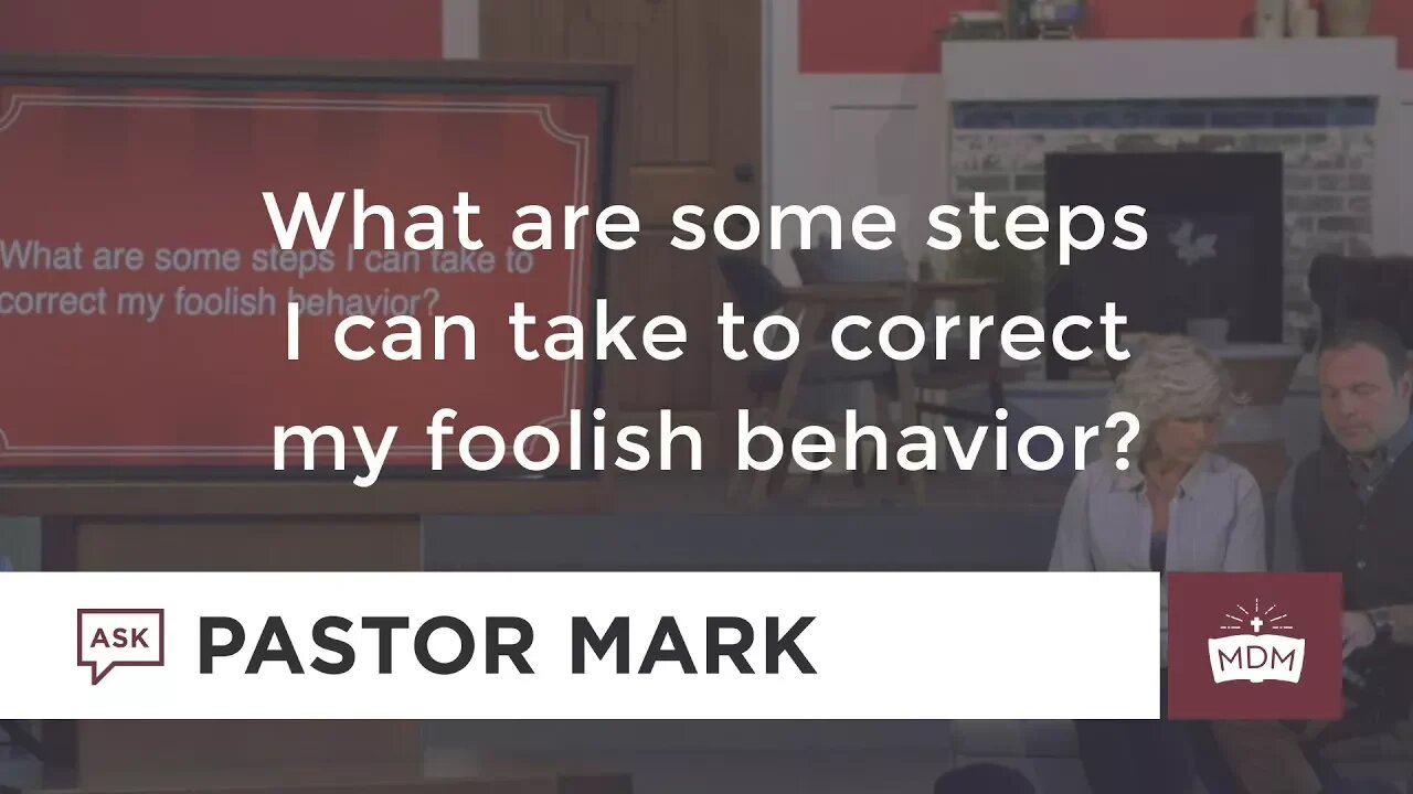 What Are Some Steps to Correct My Foolish Behavior?