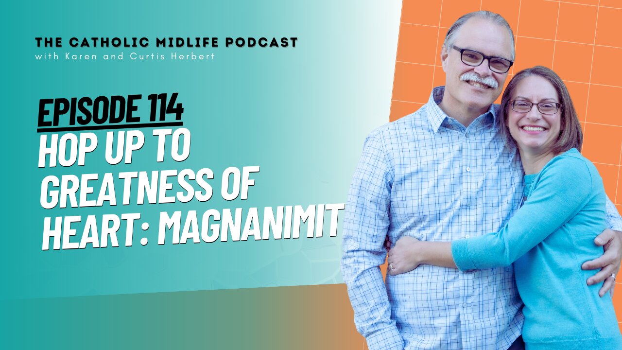 114 | Hop up to greatness of heart: Magnanimity | The Catholic Midlife Podcast