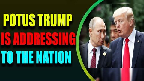 POTUS TRUMP IS ADDRESSING TO THE NATION TODAY UPDATE