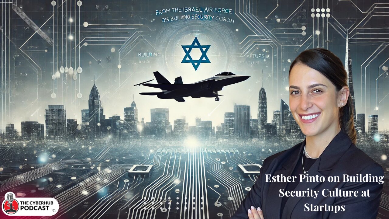 From the Israeli Air Force to CISO Stardom: Esther Pinto on Building Security Culture at Startups