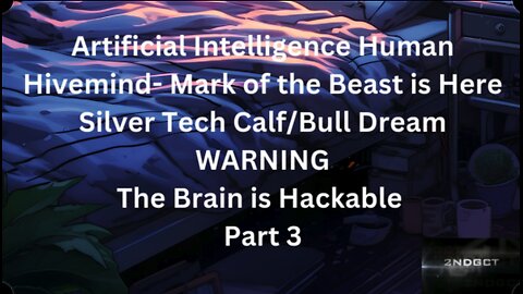 Part 3 Artificial Intelligence Human Hivemind- Mark of the Beast is Here Silver Tech Calf/Bull Dream