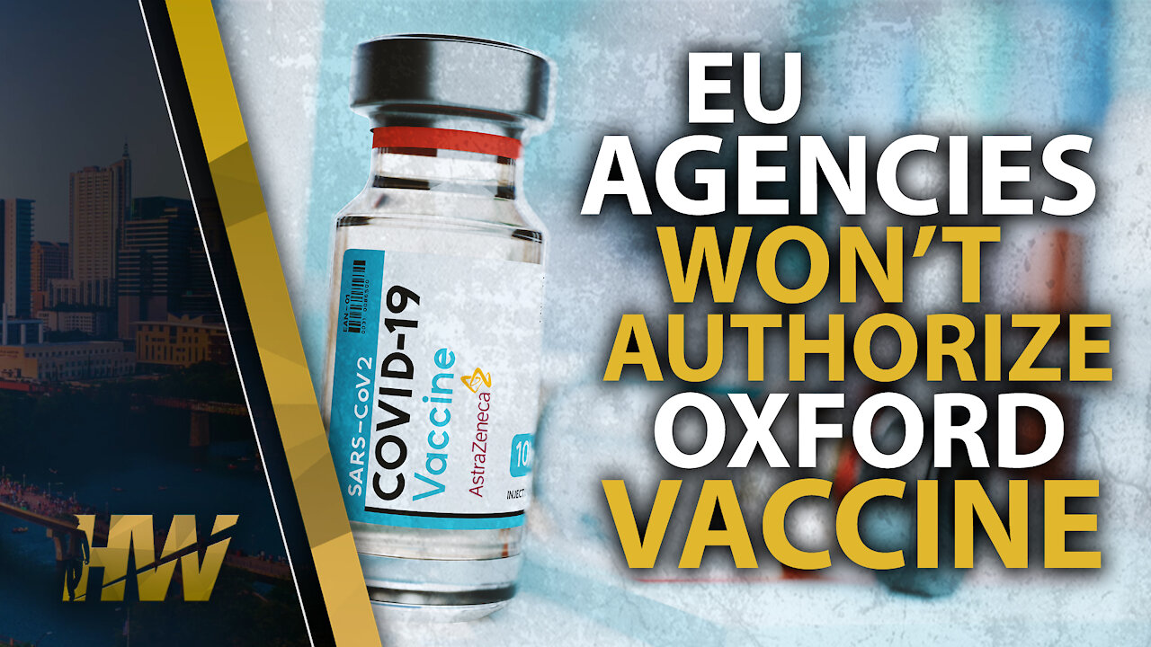 EU AGENCIES WON’T AUTHORIZE OXFORD VACCINE